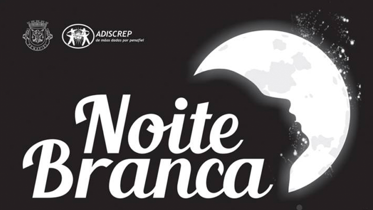 Câmara de Penafiel e ADISCREP Organizam Mais Uma “Noite Branca”